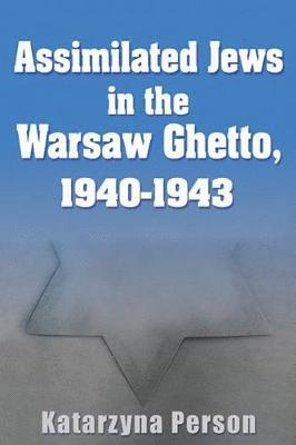 Assimilated Jews in the Warsaw Ghetto, 1940-1943 1