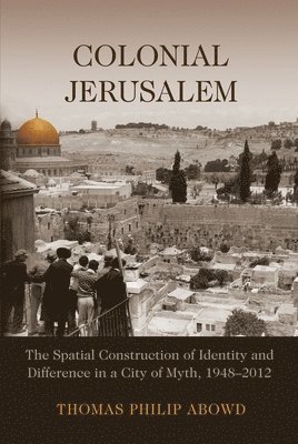 Thomas Philip Abowd - Colonial Jerusalem, Inbunden