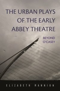 bokomslag The Urban Plays of the Early Abbey Theatre