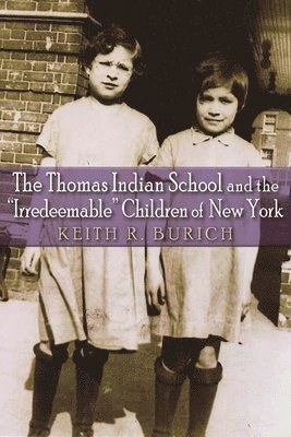 The Thomas Indian School and the &quot;Irredeemable&quot; Children of New York 1