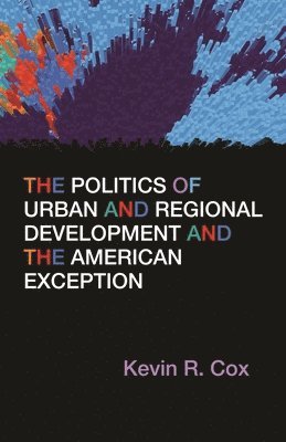 bokomslag The Politics of Urban and Regional Development and the American Exception