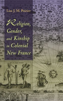 Religion, Gender, and Kinship in Colonial New France 1