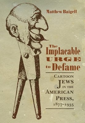 Matthew Baigell - Implacable Urge to Defame, Inbunden