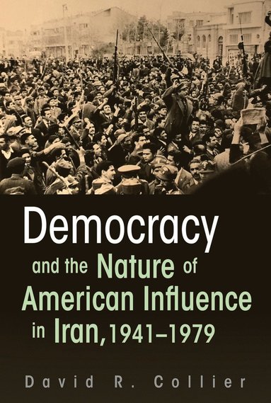 bokomslag Democracy and the Nature of American Influence in Iran, 1941-1979