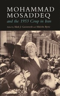 bokomslag Mohammad Mosaddeq and the 1953 Coup in Iran