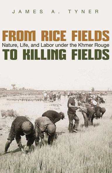 James A. Tyner - From Rice Fields to Killing Fields, Inbunden