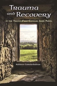 bokomslag Trauma and Recovery in the Twenty-First-Century Irish Novel