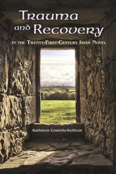 Kathleen Costello-Sullivan - Trauma and Recovery in the Twenty-First-Century Irish Novel, Häftad