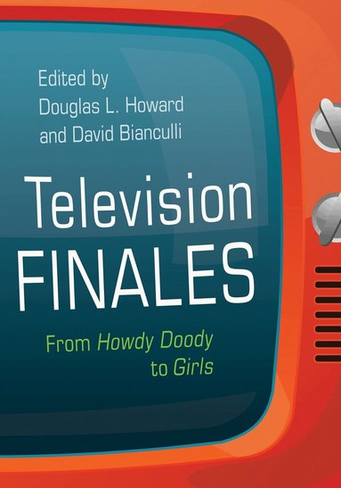 Douglas L. Howard, David Bianculli - Television Finales, Inbunden