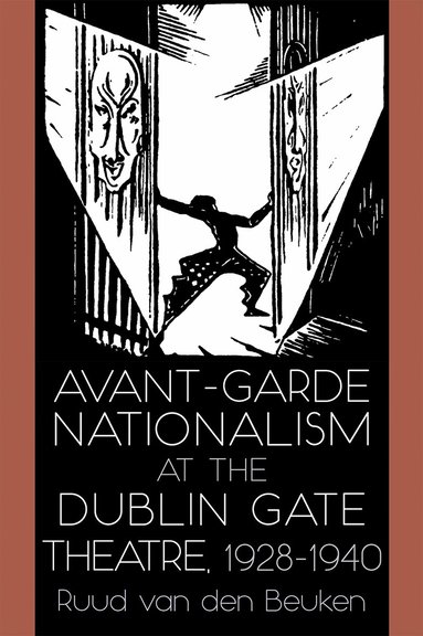 Ruud van den Beuken - Avant-Garde Nationalism at the Dublin Gate Theatre, 1928-1940, Inbunden