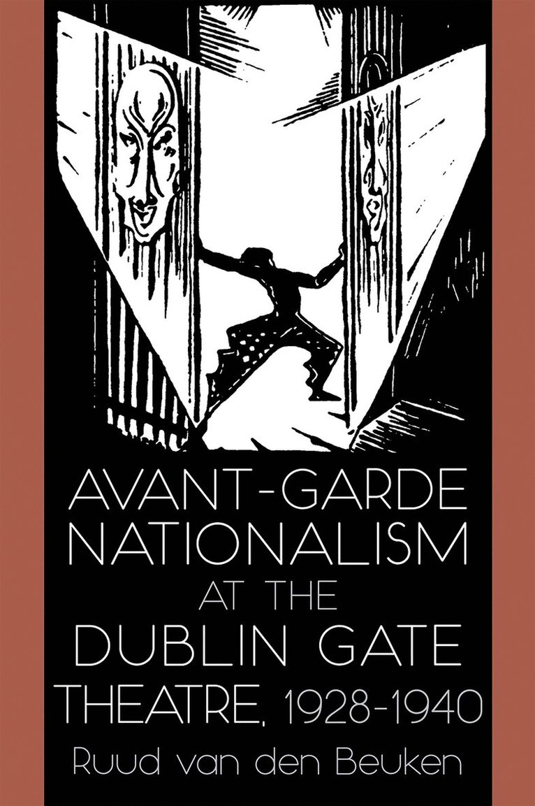 Avant-Garde Nationalism at the Dublin Gate Theatre, 1928-1940 1