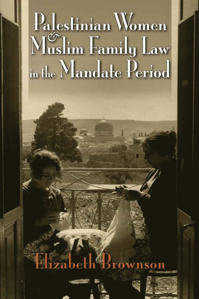 Palestinian Women and Muslim Family Law in the Mandate Period 1