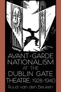 bokomslag Avant-Garde Nationalism at the Dublin Gate Theatre, 1928-1940