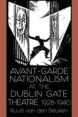 Avant-Garde Nationalism at the Dublin Gate Theatre, 1928-1940 1