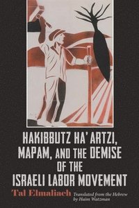 bokomslag Hakibbutz Haartzi, Mapam, and the Demise of the Israeli Labor Movement
