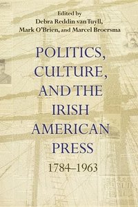 bokomslag Politics, Culture, and the Irish American Press