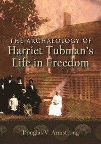 bokomslag The Archaeology of Harriet Tubman's Life in Freedom