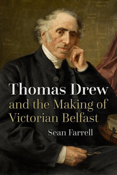 Sean Farrell - Thomas Drew and the Making of Victorian Belfast, Häftad