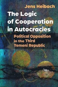 bokomslag The Logic of Cooperation in Autocracies