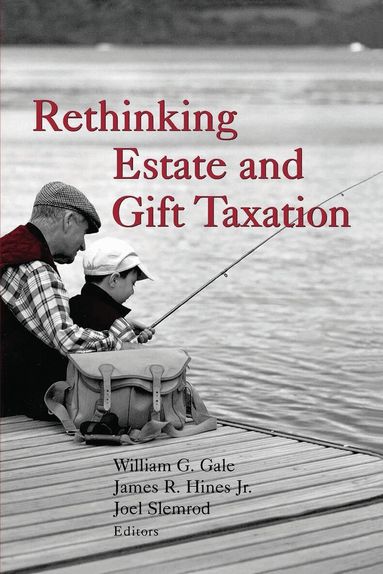William G. Gale, James R. Hines, Joel Slemrod - Rethinking Estate and Gift Taxation, Häftad