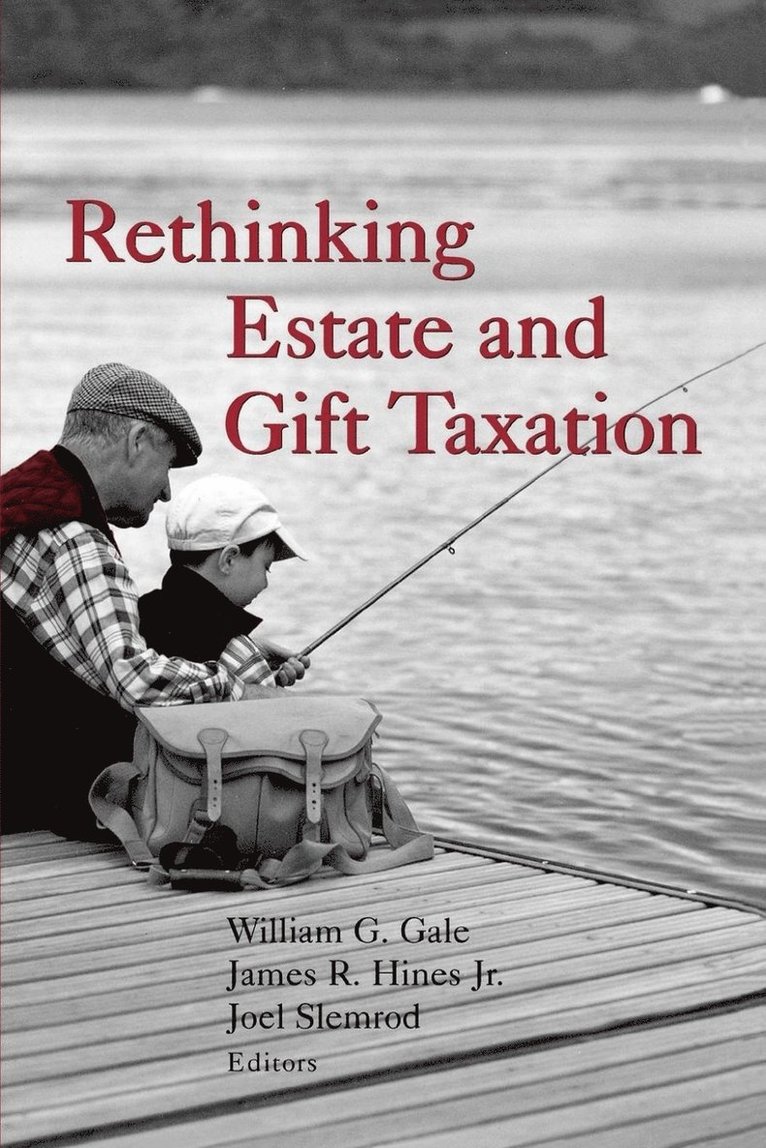 William G. Gale, James R. Hines, Joel Slemrod - Rethinking Estate and Gift Taxation, Häftad