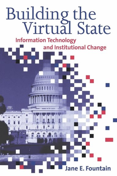 Jane E. Fountain - Building the Virtual State, Häftad