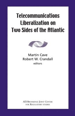 Martin Cave, Martin Cave, Robert W. Crandall - Telecommunications Liberalization on Two Sides of the Atlantic, Häftad