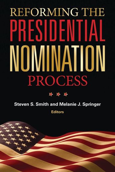 Steven S. Smith, Melanie J. Springer - Reforming the Presidential Nomination Process, Häftad
