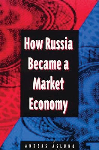 Anders Aslund - How Russia Became a Market Economy, Häftad