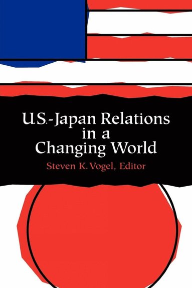 Steven Vogel - U.S.-Japan Relations in a Changing World, Häftad