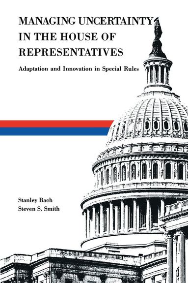 Stanley Bach, Steven S. Smith - Managing Uncertainty in the House of Representatives, Häftad
