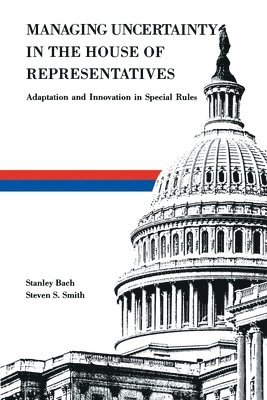 Stanley Bach, Steven S. Smith - Managing Uncertainty in the House of Representatives, Häftad