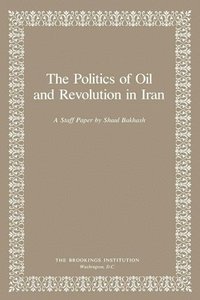 bokomslag The Politics of Oil and Revolution in Iran