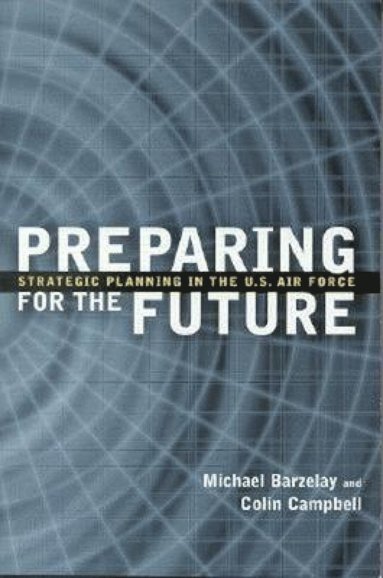 Michael Barzelay, Colin H. Campbell - Preparing for the Future, Häftad