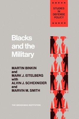 Martin Binkin, Mark J. Eitelberg, Alvin J. Schexnider, Marvin M. Smith - Blacks and the Military, Häftad
