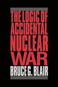 bokomslag The Logic of Accidental Nuclear War