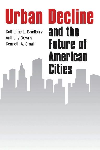 Katharine L Bradbury, Anthony Downs, Kenneth A. Small - Urban Decline and the Future of American Cities, Häftad