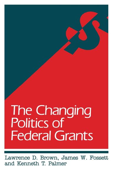 Lawrence D. Brown, James W. Fossett, Kenneth T. Palmer - Changing Politics of Federal Grants, Häftad