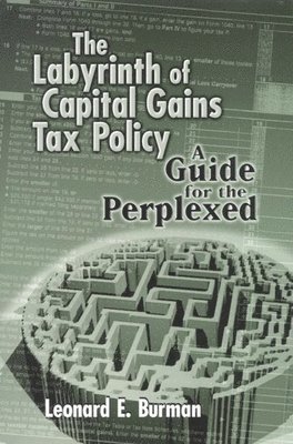 Leonard E. Burman - Labyrinth of Capital Gains Tax Policy, Inbunden