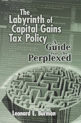 The Labyrinth of Capital Gains Tax Policy 1