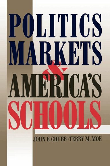 John E. Chubb, Terry M. Moe - Politics, Markets, and America's Schools, Häftad