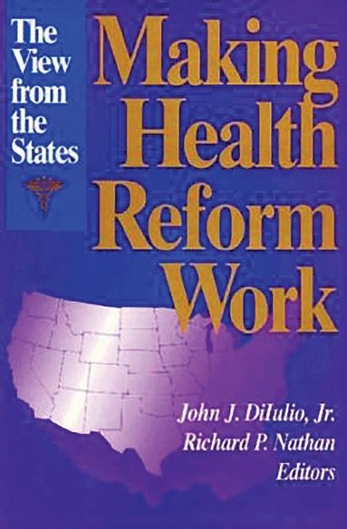 John J. DiIulio, Richard P. Nathan - Making Health Reform Work, Häftad