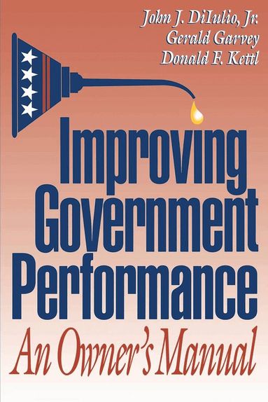John J. DiIulio, Gerald Garvey, Donald F. Kettl - Improving Government Performance, Häftad