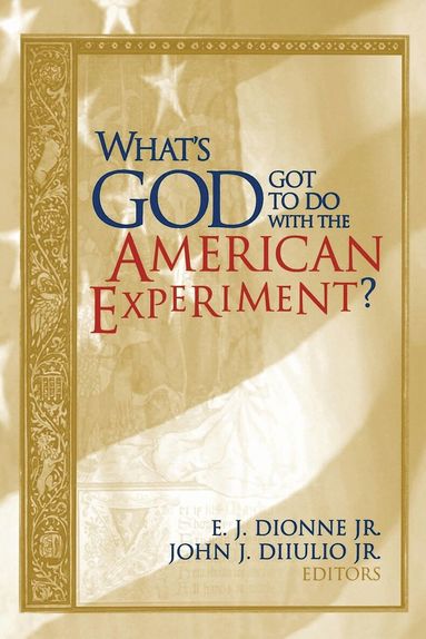 E. J. Dionne, John J. DiIulio - What's God Got to Do with the American Experiment?, Häftad