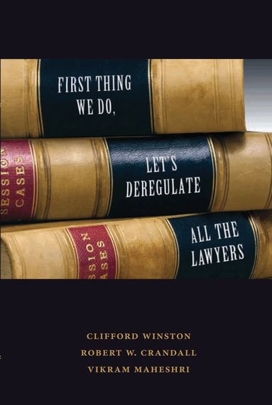 Clifford Winston, Robert W. Crandall, Vikram Maheshri - First Thing We Do, Let's Deregulate All the Lawyers, Häftad