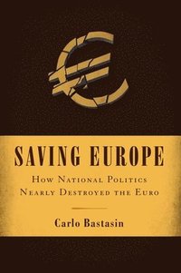 bokomslag Saving Europe: How National Politics Nearly Destroyed the Euro