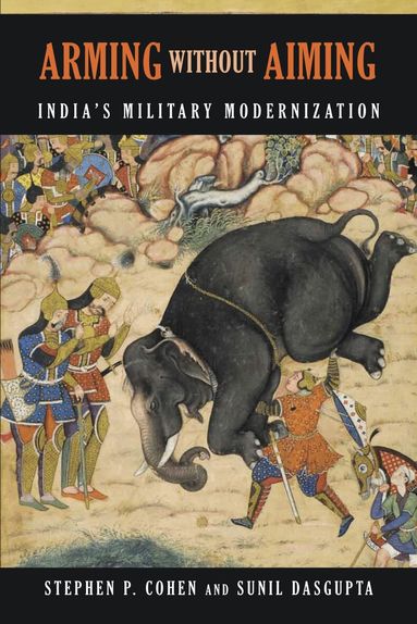Stephen P. Cohen, Sunil Dasgupta - Arming without Aiming, Häftad