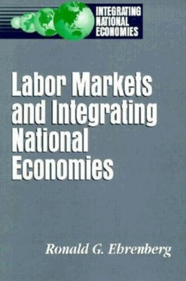 Ronald G. Ehrenberg - Labor Markets and Integrating National Economies, Häftad