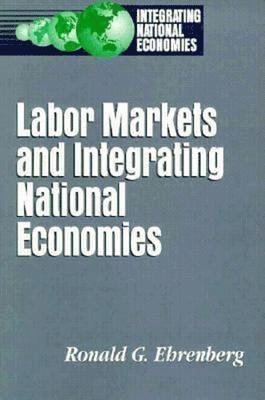 Ronald G. Ehrenberg - Labor Markets and Integrating National Economies, Häftad