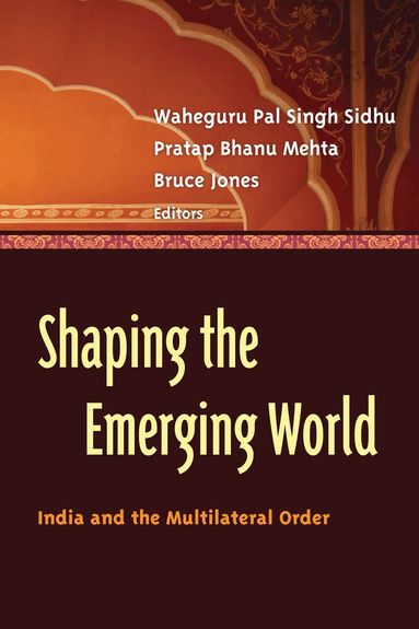 Waheguru Pal Singh Sidhu, Pratap Bhanu Mehta, Bruce D. Jones - Shaping the Emerging World, Häftad